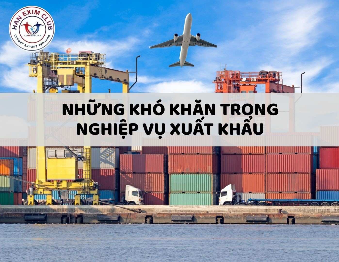 Những khó khăn trong nghiệp vụ xuất nhập khẩu