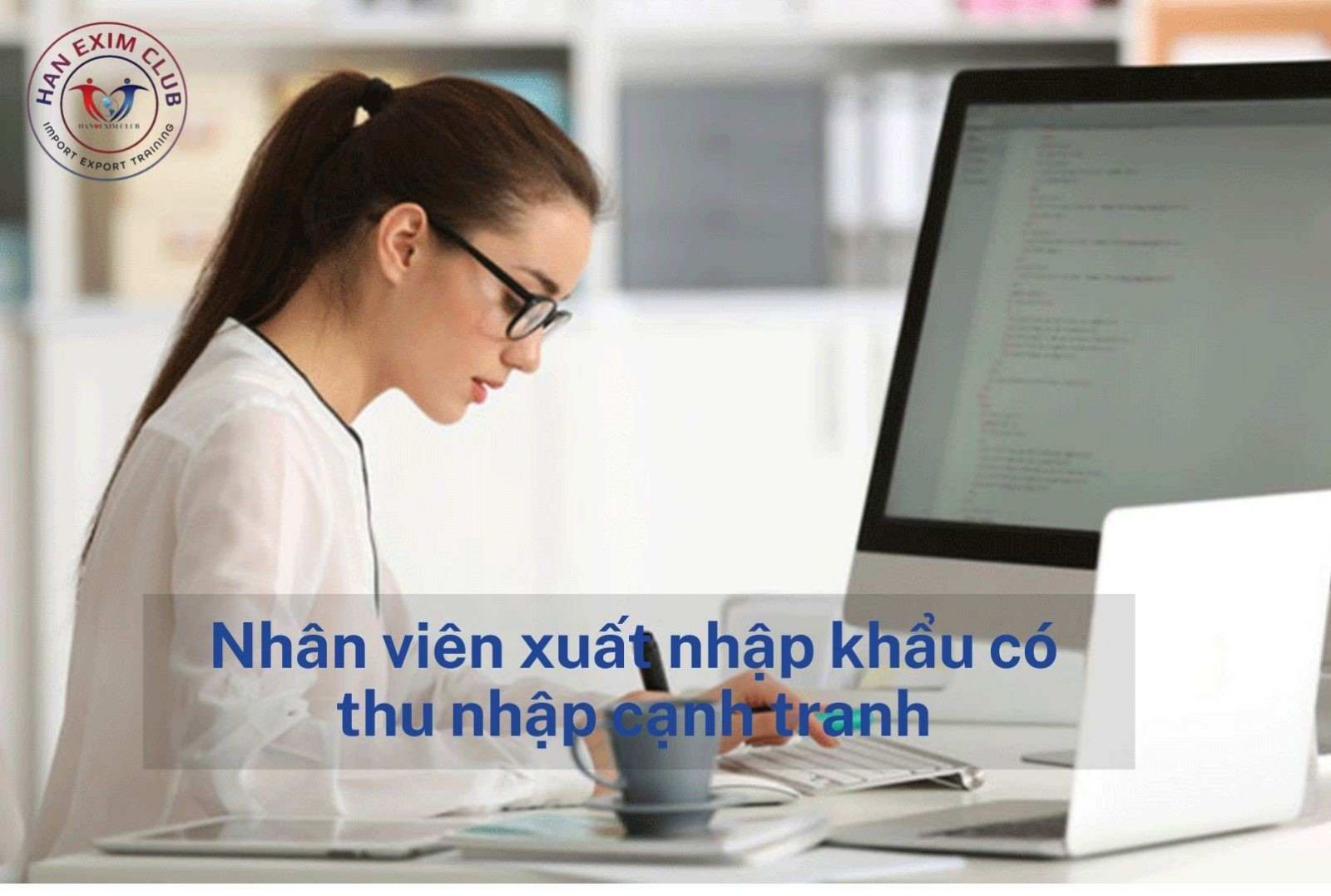 Nhân viên xuất nhập khẩu có thu nhập cạnh tranh