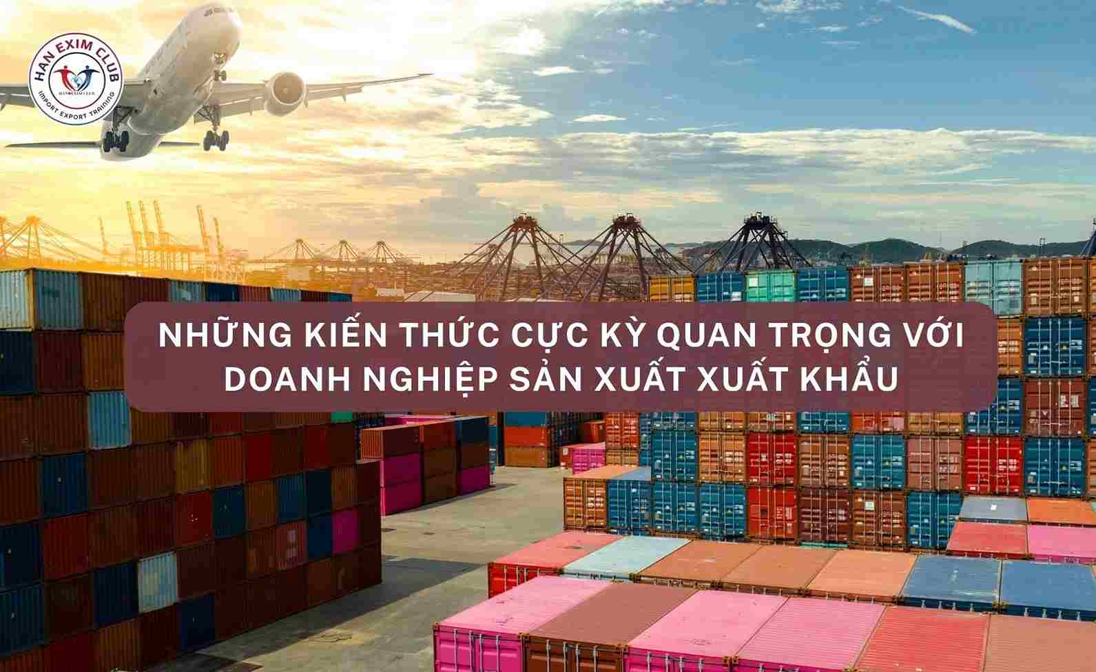 Những kiến thức cực kỳ quan trọng đối với doanh nghiệp sản xuất xuất khẩu