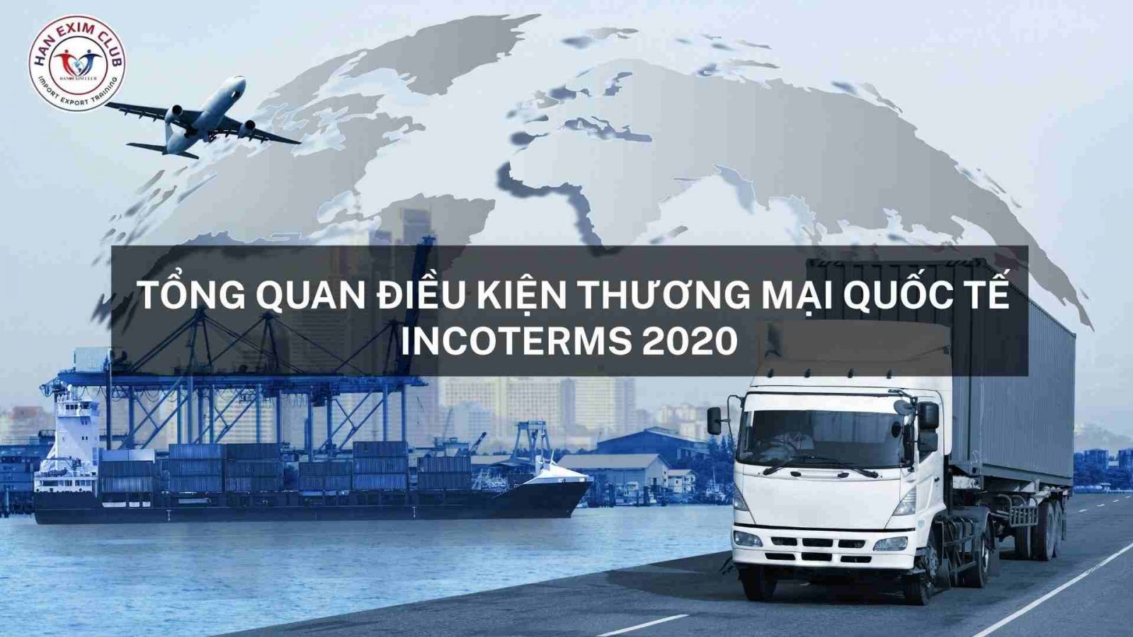 Tổng quan điều kiện thương mại quốc tế Incoterms 2020